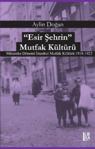 '' Esir Şehrin '' Mutfak Kültürü- Mütareke Dönemi İstanbul Mutfak Kültürü 1918-1922