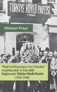 “Hadi Gel Köyümüze Geri Dönelim” Anadoluculuk ve Köycülük Bağlamında Türkiye Köylü Partisi (1952-1958)