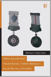 Hilâl'in Karanlık Yüzü: Osmanlı Kızılayı, Teşkilat-ı Mahsusa ve Emval-i Metruke (1914-1921)