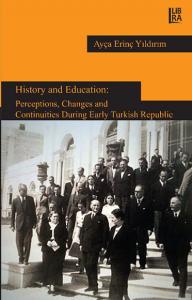 History and Education : Perceptions, Changes and Continuities During Early Turkish Republic