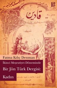 İkinci Meşrutiyet Döneminde Bir Jön Türk Dergisi: Kadın Fatma Kılıç De