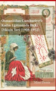 Osmanlı'dan Cumhuriyet'e Kadın Eğitiminde Biçki Dikişin Yeri (1908-1952)
