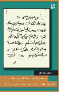 Late Ottoman Educational System in the Balkans in the Light of the Late Ottoman Educational Ijazahs