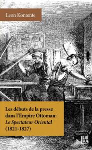 Les Débuts de la Presse dans l’Empire Ottoman: Le Spectateur Oriental (1821-1827)