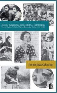 Eylemi Kaleminde Bir Muharrir: Suat Derviş (Siyaset, Toplum ve Kadın Üzerine Röportajlar – Yazılar) 1935-1942