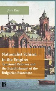 Nationalist Schism in the Empire: Tanzimat Reforms and the Establishment of the Bulgarian Exarchate