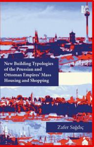 New Building Typologies of the Prussian and Ottoman Empires- Mass Housing and Shopping