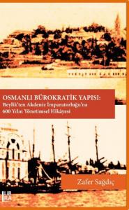 Osmanlı Bürokratik Yapısı: Beylik'ten Akdeniz İmparatorluğu'na 600 Yılın Yönetimsel Hikayesi