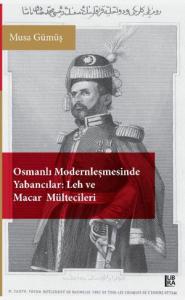 Osmanlı Modernleşmesinde Yabancılar - Leh ve Macar Mültecileri