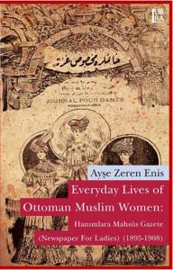 Everyday Lives of Ottoman Muslim Women: Hanımlara Mahsûs Gazete