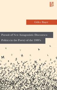 Pursuit of New Antagonistic Discourses: Politics In The Poetry of The 1980's