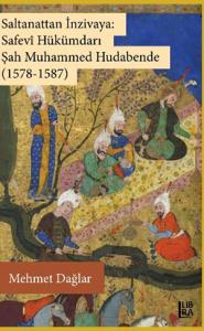 Saltanattan İnzivaya: Safavî Hükümdarı Şah Muhammed Hudabende (1578-15