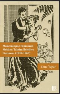 Modernleşme Projesinin Mekanı: Taksim Belediye Gazinosu ( 1939-1967) S