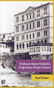 Trabzon Rum Mektebi: Doğu’nun Deniz Feneri