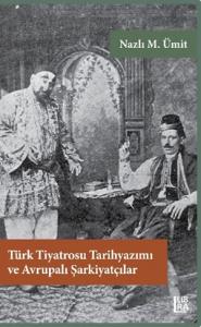 Türk Tiyatrosu Tarihyazımı ve Avrupalı Şarkiyatçılar Nazlı M. Ümit