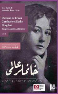Yeni Harflerle Hanımlar Âlemi (1914) - Osmanlı ve Erken Cumhuriyet Kadın Dergileri - Talepler, Engeller, Mücadele - Cilt 3