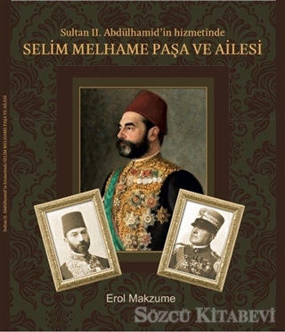 Sultan 2. Abdülhamid'in Hizmetinde Selim Melhame Paşa ve Ailesi
