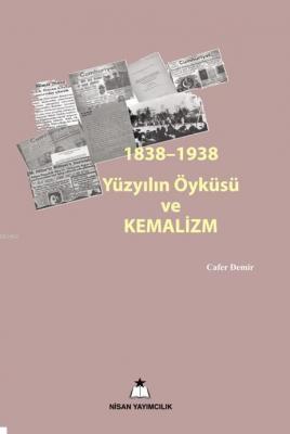 1838-1938 Yüzyılın Öyküsü Kemalizm Cafer Demir