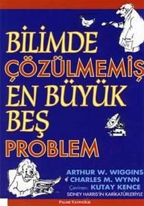 Bilimde Çözülmemiş En Büyük Beş Problem Arthur W. Wiggins