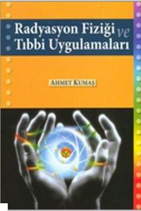 Radyasyon Fiziği ve Tıbbi Uygulamaları Ahmet Kumaş