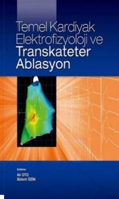 Temel Kardiyak Elektrofizyoloji ve Transkateter Ablasyon Ali OTO