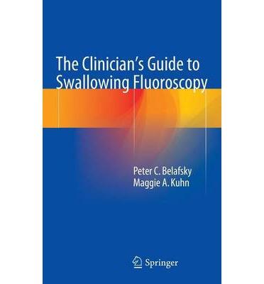 The Clinician's Guide to Swallowing Fluoroscopy Peter C. Belafsky