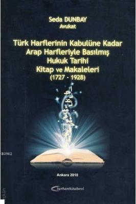 Türk Harflerinin Kabulüne Kadar Arap Harfleriyle Basılmış Hukuk Tarihi
