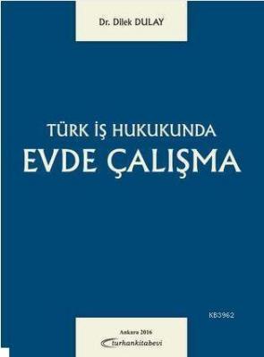 Türk İş Hukukunda Evde Çalışma Dilek Dulay