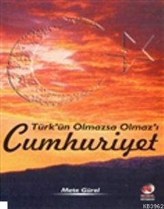 Türk'ün Olmazsa Olmaz'ı Cumhuriyet Mete Gürel