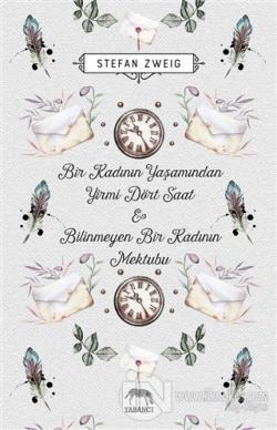 Bir Kadının Yaşamından Yirmi Dört Saat - Bilinmeyen Bir Kadının Mektubu (Ciltli)
