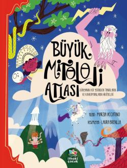 Büyük Mitoloji Atlası/Dünyanın Her Yerinden Tanrıların ve Kahramanların Hikâyeleri