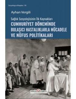 CUMHURİYET DÖNEMİNDE BULAŞICI HASTALIKLARLA MÜCADELE VE NÜFUS POLİTİKALARI