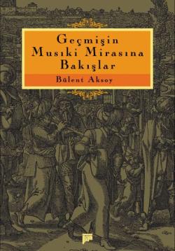 Geçmişin Musıki Mirasına Bakışlar