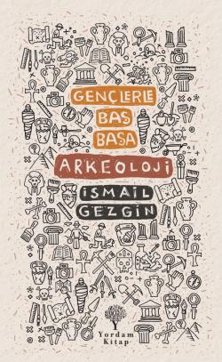 GENÇLERLE BAŞ BAŞA: ARKEOLOJİ