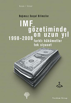 IMF GÖZETİMİNDE ON UZUN YIL 1998-2008 Farklı Hükümetler Tek Siyaset