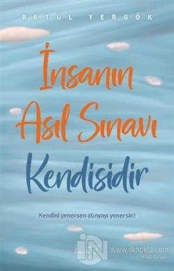 İnsanın Asıl Sınavı Kendisidir