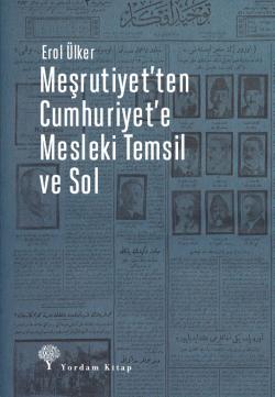 MEŞRUTİYET'TEN CUMHURİYET'E MESLEKİ TEMSİL VE SOL (HASARLI)