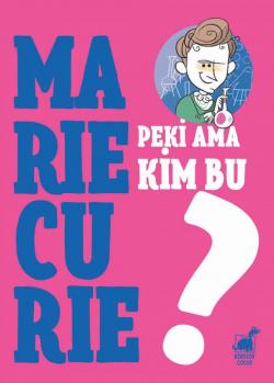 Peki Ama... Kim Bu Marie Curie?
