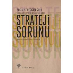 STRATEJİ SORUNU Socialist Register 2013