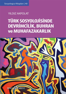 Türk Sosyolojisinde Devrimcilik Buhran ve Muhafazakarlık Tartışmaları