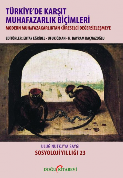 TüRKiYE'DE KARŞIT MUHAFAZAKARLIK BiÇiMLERi