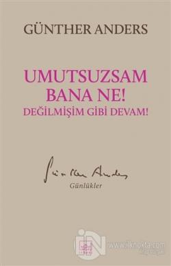 Umutsuzsam Bana Ne! Değilmişim Gibi Devam!