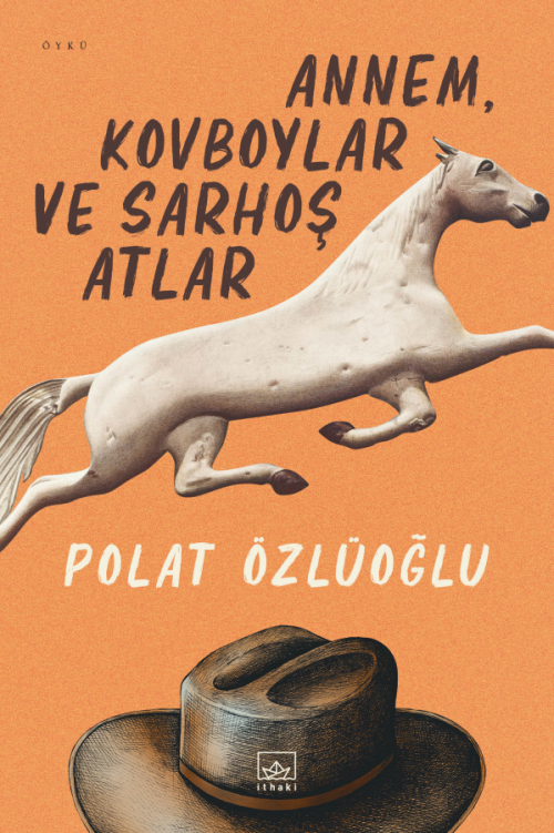 Annem, Kovboylar ve Sarhoş Atlar - kitap Polat Özlüoğlu