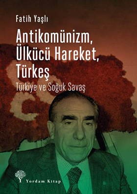 ANTİKOMÜNİZM, ÜLKÜCÜ HAREKET, TÜRKEŞ Türkiye ve Soğuk Savaş - kitap Fa