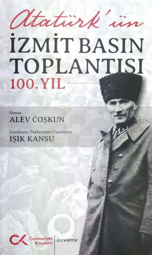 ATATÜRK'ÜN İZMİT BASIN TOPLANTISI - 100.YIL - kitap Alev Coşkun