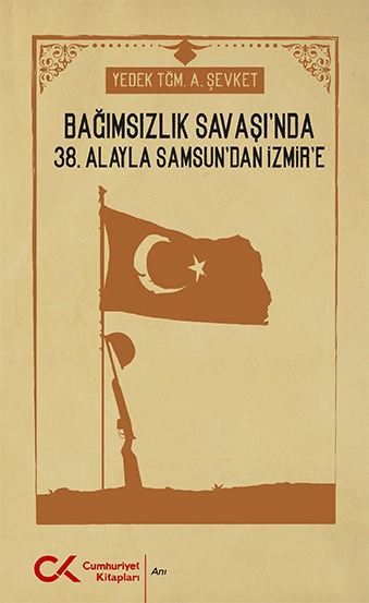 Bağımsızlık Savaşı'nda 38. Alay'la Samsun'dan İzmir'e - kitap Yedek Te