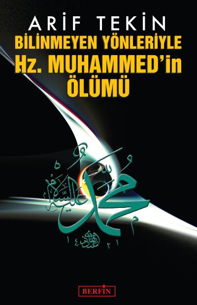 Bilinmeyen Yönleriyle Hz. Muhammed'in Ölümü - kitap Arif Tekin