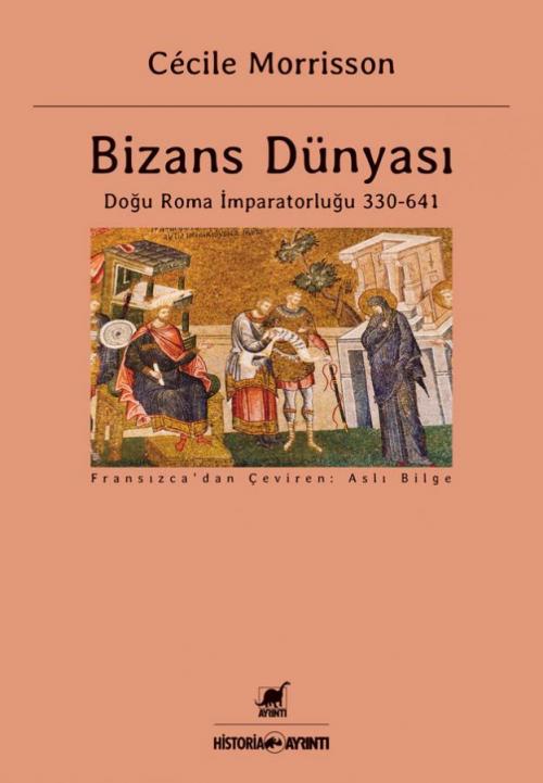 Bizans Dünyası: Doğu Roma İmparatorluğu 330 - 641 - kitap Cécile Morri