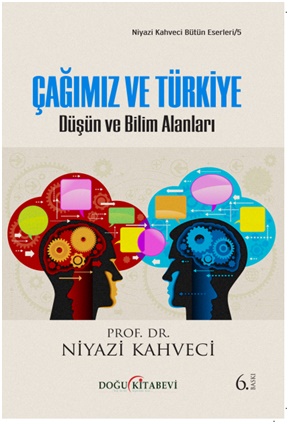 ÇAĞIMIZ ve TüRKiYE/Düşün ve Bilim Alanları - kitap Prof. Dr. Niyazi Ka