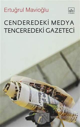 Cenderedeki Medya Tenceredeki Gazeteci - kitap Ertuğrul Mavioğlu